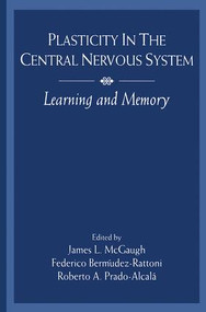 Plasticity in the Central Nervous System (Learning and Memory) by James L. McGaugh, Federico Berm£dez-Rattoni, Roberto A. Prado-Alcal, Roberto A. Prado-Alcala, 9781138876507