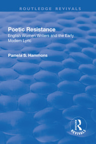 Poetic Resistance (English Women Writers and the Early Modern Lyric) - 9781138741607 by Pamela Hammons, 9781138741607