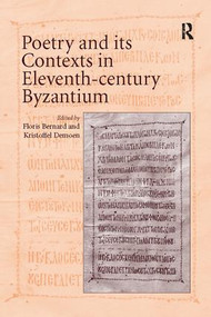 Poetry and its Contexts in Eleventh-century Byzantium by Floris Bernard, Kristoffel Demoen, 9781138118515