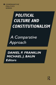 Political Culture and Constitutionalism: A Comparative Approach (A Comparative Approach) by Daniel P. Franklin, Michael J. Baun, 9781563244162