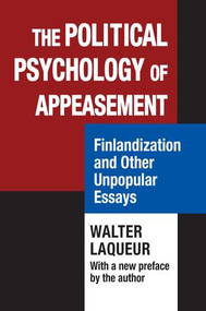 The Political Psychology of Appeasement (Finlandization and Other Unpopular Essays) by Walter Laqueur, 9781412862783