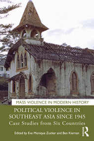 Political Violence in Southeast Asia since 1945 (Case Studies from Six Countries) by Eve Monique Zucker, Ben Kiernan, 9780367675592