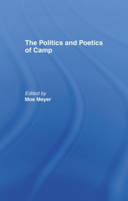 The Politics and Poetics of Camp by Morris Meyer, 9780415514897