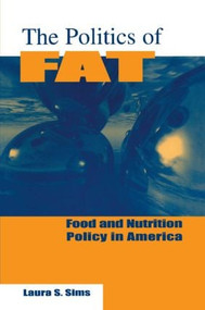 The Politics of Fat (People, Power and Food and Nutrition Policy) by Laura S. Sims, 9780765601940