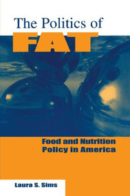 The Politics of Fat (People, Power and Food and Nutrition Policy) by Laura S. Sims, 9780765601940