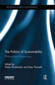 The Politics of Sustainability (Philosophical perspectives) by Dieter Birnbacher, May Thorseth, 9781138064348