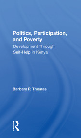 Politics, Participation, And Poverty (Development Through Selfhelp In Kenya) by Barbara P. Thomas, Barbara Thomas-Slayter, 9780367299200