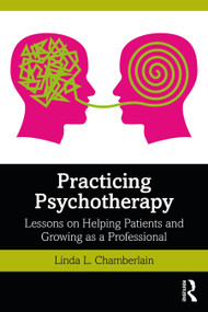 Practicing Psychotherapy (Lessons on Helping Patients and Growing as a Professional) by Linda L. Chamberlain, 9780367373702