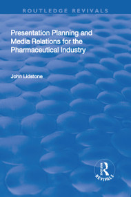 Presentation Planning and Media Relations for the Pharmaceutical Industry - 9781138708488 by John Lidstone, 9781138708488