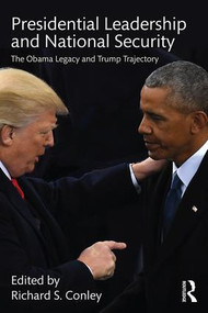 Presidential Leadership and National Security (The Obama Legacy and Trump Trajectory) by Richard S. Conley, 9781138284203