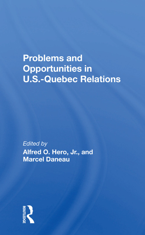 Problems And Opportunities In U.s.quebec Relations by Marcel Daneau, 9780367299811