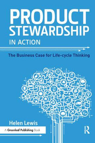 Product Stewardship in Action (The Business Case for Life-cycle Thinking) by Helen Lewis, 9781783533367