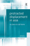 Protracted Displacement in Asia (No Place to Call Home) by Howard Adelman, 9781138275058