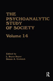 The Psychoanalytic Study of Society, V. 14 (Essays in Honor of Paul Parin) by L. Bryce Boyer, Simon A. Grolnick, 9781138872257