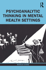 Psychoanalytic Thinking in Mental Health Settings by Marcus Evans, 9780367567385