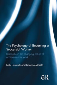 The Psychology of Becoming a Successful Worker (Research on the changing nature of achievement at work) by Satu Uusiautti, Kaarina Määttä, 9781138703001