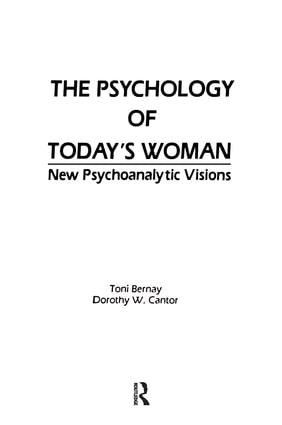 The Psychology of Today's Woman (New Psychoanalytic Visions) by Toni Bernay, Dorothy Cantor, 9781138872110