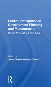 Public Participation In Development Planning And Management (Cases From Africa And Asia) by Jean-claude Garcia-zamor, 9780367300203