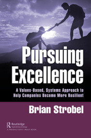Pursuing Excellence (A Values-Based, Systems Approach to Help Companies Become More Resilient) by Brian Strobel, 9780367617776