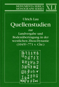 Quellenstudien zur Landvergabe und Bodenübertragung in der westlichen Zhou-Dynastie (1045?-771 v.Chr.) by Ulrich Lau, 9783805004299