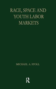 Race, Space and Youth Labor Markets by Michael A. Stoll, 9781138880207