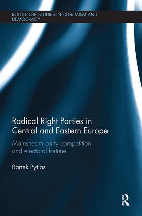Radical Right Parties in Central and Eastern Europe (Mainstream Party Competition and Electoral Fortune) by Bartek Pytlas, 9780815348320