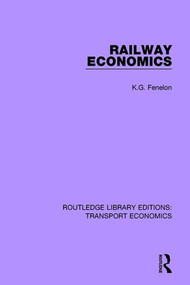 Railway Economics by K.G. Fenelon, 9781138636835