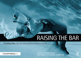 Raising the Bar (Creating Value with the UN Global Compact) by Claude Fussler, Aron Cramer, Sebastian van der Vegt, 9781874719823