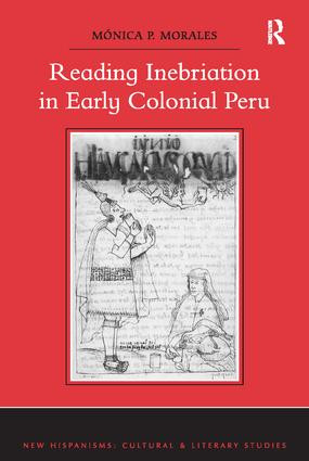 Reading Inebriation in Early Colonial Peru by Mónica P. Morales, 9781138118737