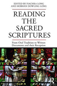 Reading the Sacred Scriptures (From Oral Tradition to Written Documents and their Reception) by Fiachra Long, Siobhán Dowling Long, 9781138681309