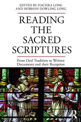 Reading the Sacred Scriptures (From Oral Tradition to Written Documents and their Reception) by Fiachra Long, Siobhán Dowling Long, 9781138681309