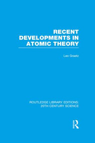 Recent Developments in Atomic Theory by Leo Graetz, G. Barr, 9781138984714