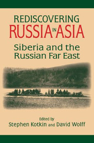 Rediscovering Russia in Asia (Siberia and the Russian Far East) by Stephen Kotkin, David Wolff, 9781563245473