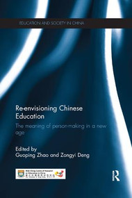 Re-envisioning Chinese Education (The meaning of person-making in a new age) by Guoping Zhao, Zongyi Deng, 9781138575929