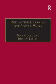 Reflective Learning for Social Work (Research, Theory and Practice) by Nick Gould, Imogen Taylor, 9781857423211
