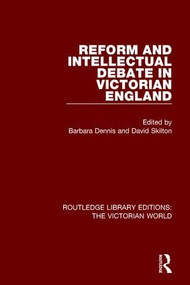 Reform and Intellectual Debate in Victorian England by Barbara Dennis, David Skilton, 9781138638723