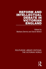 Reform and Intellectual Debate in Victorian England by Barbara Dennis, David Skilton, 9781138638723