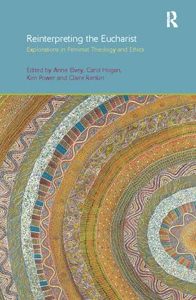 Reinterpreting the Eucharist (Explorations in Feminist Theology and Ethics) by Anne F. Elvey, Carol Hogan, Kim Power, Claire Renkin, 9781138110656