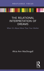 The Relational Interpretation of Dreams (When it's About More Than Your Mother) by Alicia Ann MacDougall, 9780367754150