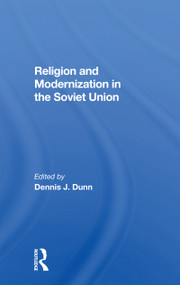 Religion And Modernization In The Soviet Union by Dennis J Dunn, 9780367301033
