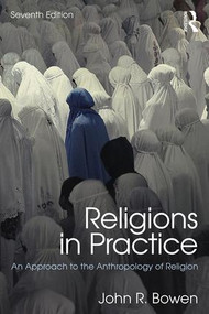 Religions in Practice (An Approach to the Anthropology of Religion) by John R. Bowen, 9781138221123