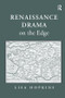 Renaissance Drama on the Edge by Lisa Hopkins, 9781138271432
