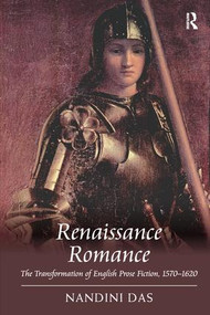 Renaissance Romance (The Transformation of English Prose Fiction, 1570-1620) by Nandini Das, 9781138278752