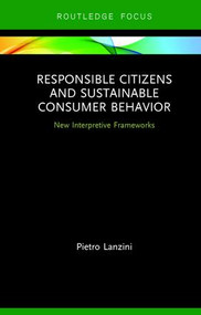 Responsible Citizens and Sustainable Consumer Behavior (New Interpretive Frameworks) by Pietro Lanzini, 9781138302778