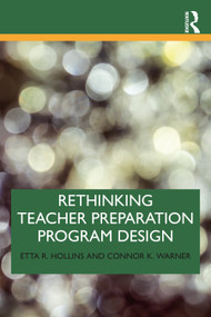 Rethinking Teacher Preparation Program Design by Etta R. Hollins, Connor K. Warner, 9780367713904