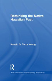 Rethinking the Native Hawaiian Past by Kanalu G. Terry Young, 9781138985377