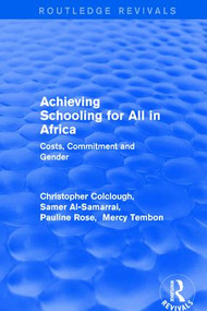 Achieving Schooling for All in Africa (Costs, Commitment and Gender) by Christopher Colclough, Samer Al-Samarrai, Mercy Tembon, 9781138709287