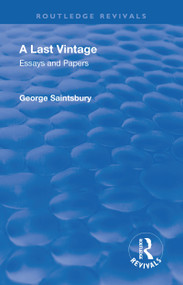 Revival: A Last Vintage (1950) (Essays and Papers by George Saintsbury) by George Edward Bateman Saintsbury, Arthur Melville Clark, Augustus Muir, John Oliver, 9781138563490