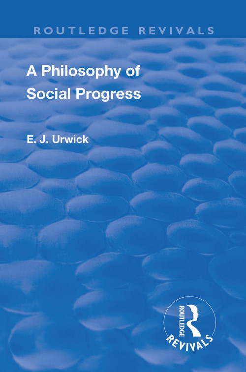 Revival: A Philosophy of Social Progress (1920) (2nd Edition) by Edward Johns Urwick, 9781138563612