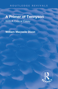 Revival: A Primer of Tennyson (1901) (With a Critical essay) by Macneile Dixon, 9781138563674